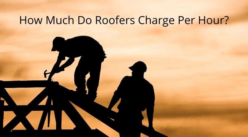How Much Do Roofers Charge Per Hour_